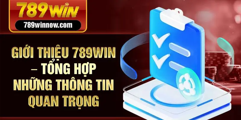 Giới thiệu 789Win – Tổng hợp những thông tin quan trọng
