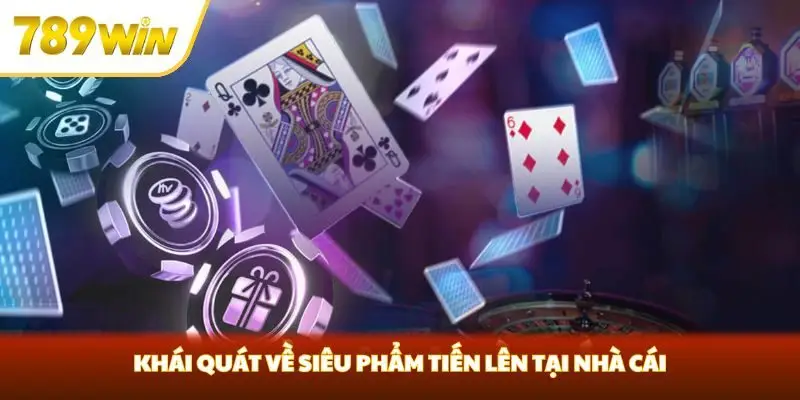 Khái quát về siêu phẩm Tiến lên tại nhà cái